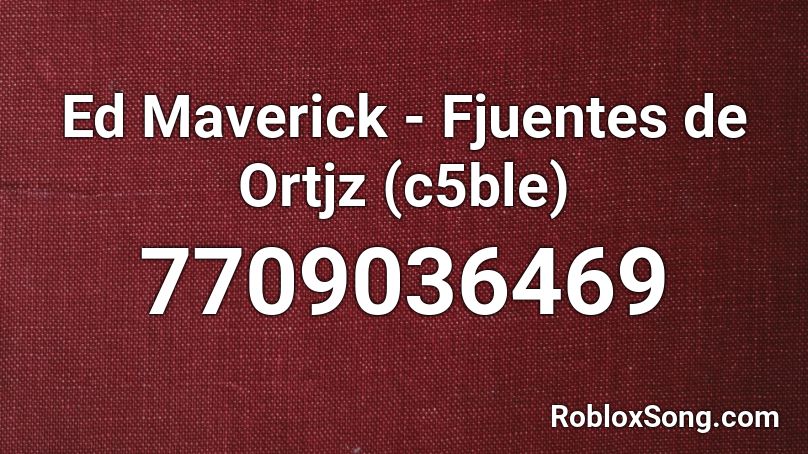 Ed Maverick - ♡♥ Fuentes de Orjtiz ♥♡ (c5ble) Roblox ID