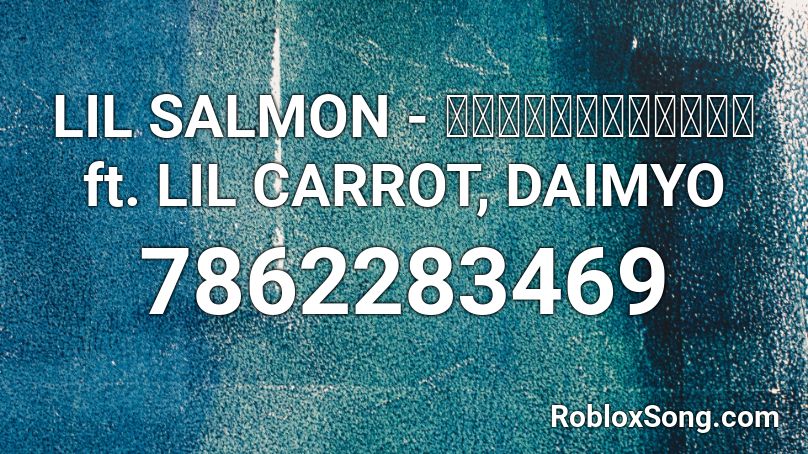 LIL SALMON - พุทธโทพุทธโถ ft. LIL CARROT, DAIMYO Roblox ID