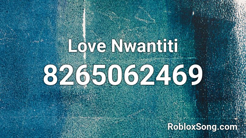 Love Nwantiti Roblox ID