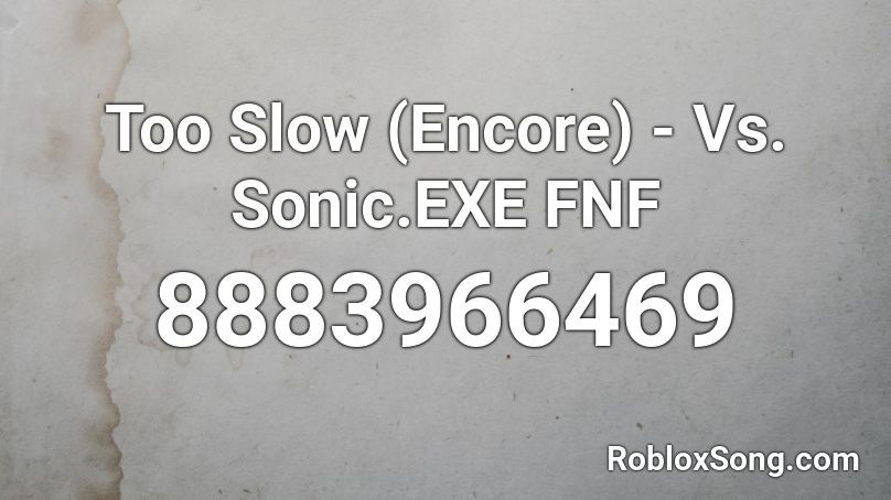Too Slow (Encore) - Vs. Sonic.EXE FNF Roblox ID