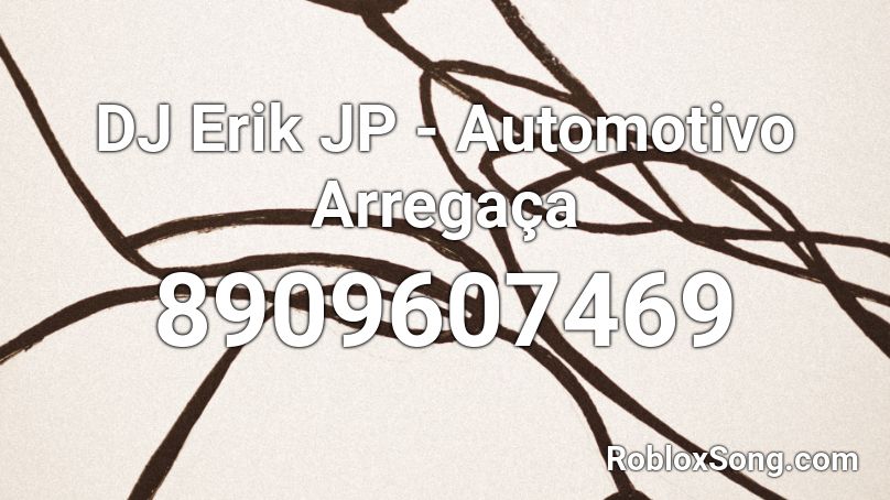 DJ Erik JP - Automotivo Arregaça Roblox ID