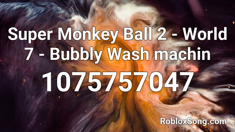 Super Monkey Ball 2 - World 7 - Bubbly Wash machin Roblox ID