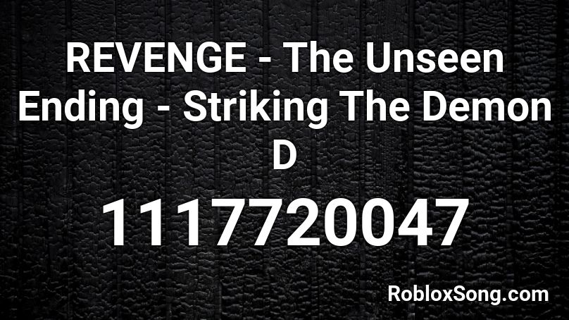 REVENGE - The Unseen Ending - Striking The Demon D Roblox ID