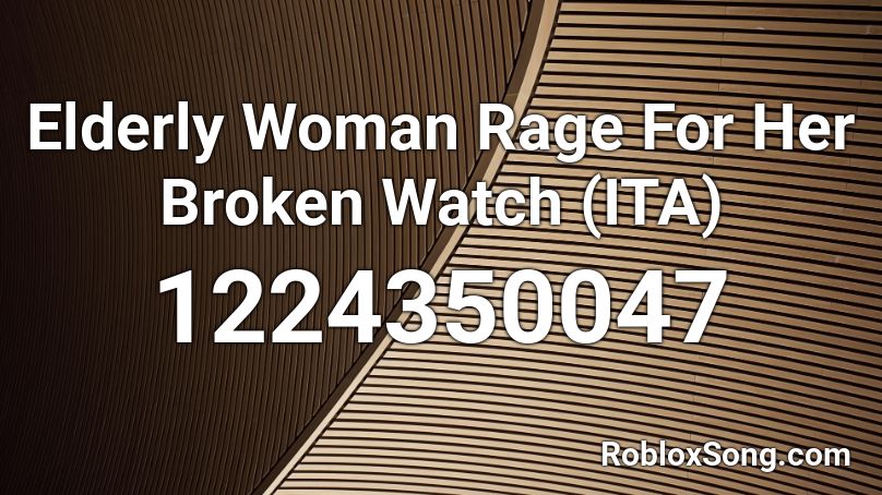 Elderly Woman Rage For Her Broken Watch (ITA) Roblox ID