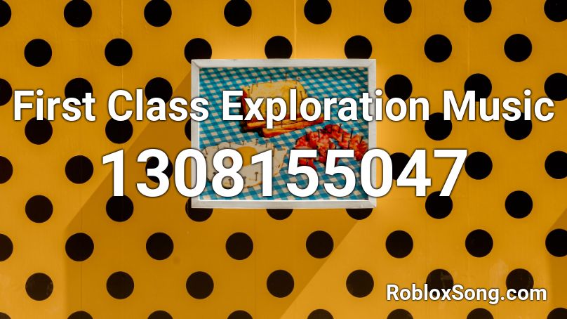 First Class Exploration Music Roblox ID
