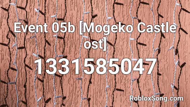  Event 05b [Mogeko Castle ost] Roblox ID