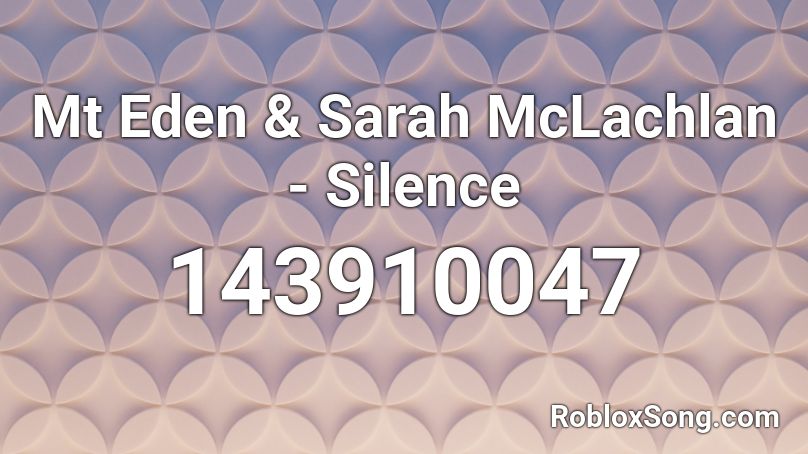 Mt Eden & Sarah McLachlan - Silence Roblox ID
