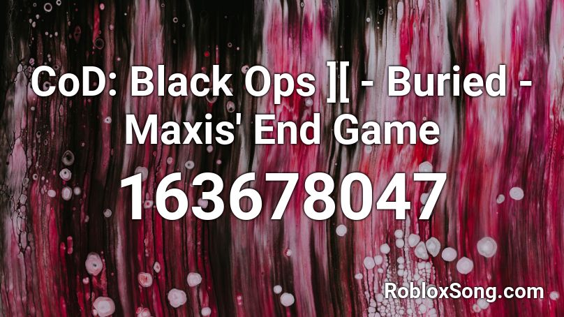CoD: Black Ops ][ - Buried - Maxis' End Game Roblox ID