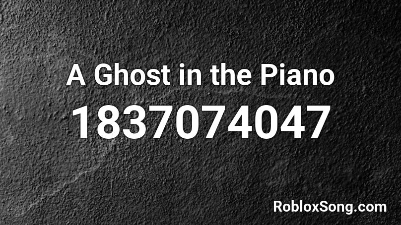 A Ghost in the Piano Roblox ID