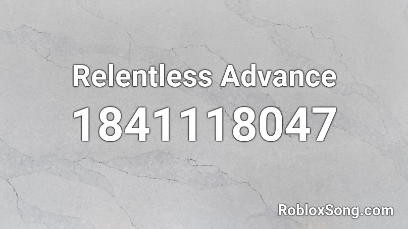 Relentless Advance Roblox ID