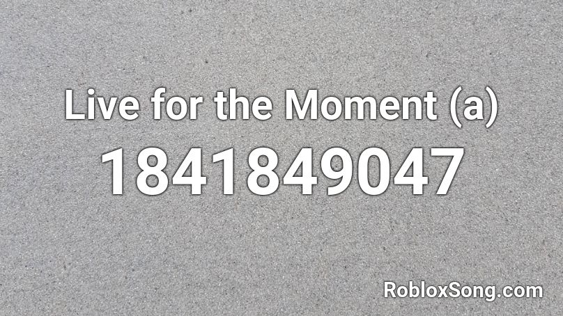 Live For The Moment A Roblox Id Roblox Music Codes - id codes for roblox music feel this moment