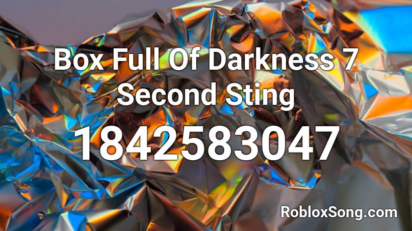 Box Full Of Darkness 7 Second Sting Roblox ID