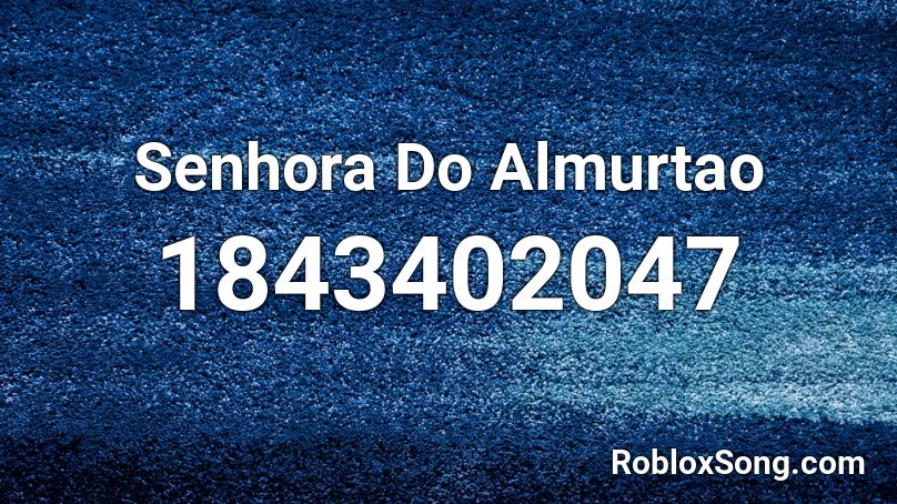 Senhora Do Almurtao Roblox ID