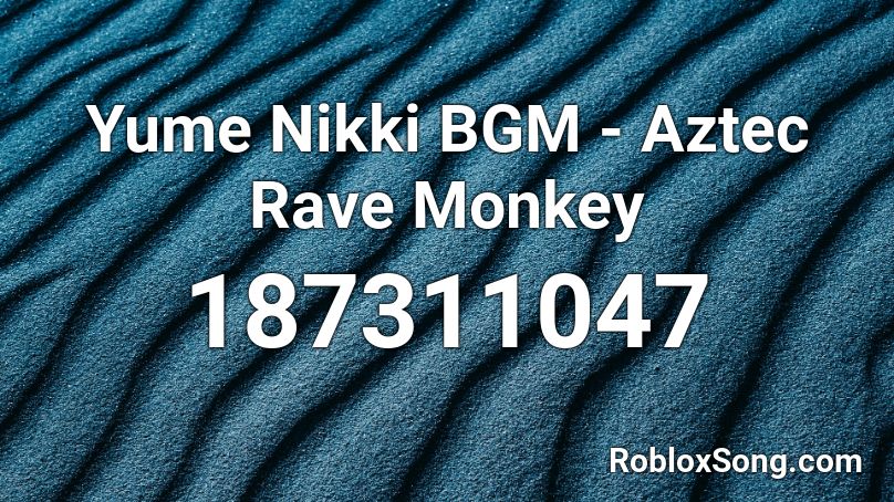 Yume Nikki BGM - Aztec Rave Monkey Roblox ID