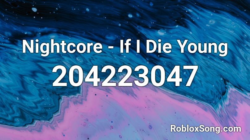 Nightcore - If I Die Young Roblox ID