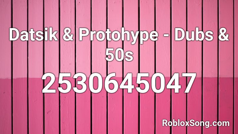 Datsik & Protohype - Dubs & 50s Roblox ID