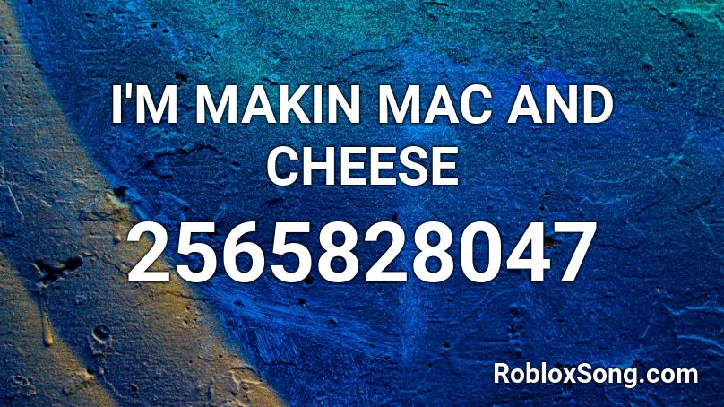 I'M MAKIN MAC AND CHEESE Roblox ID