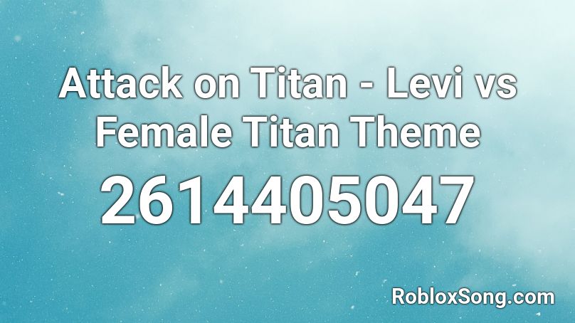Attack on Titan - Levi vs Female Titan Theme Roblox ID