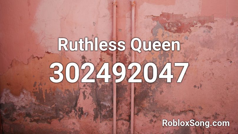 Ruthless Queen Roblox ID