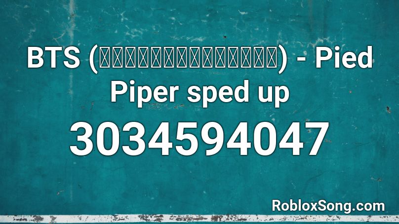 BTS (방탄소년단) - Pied Piper sped up Roblox ID