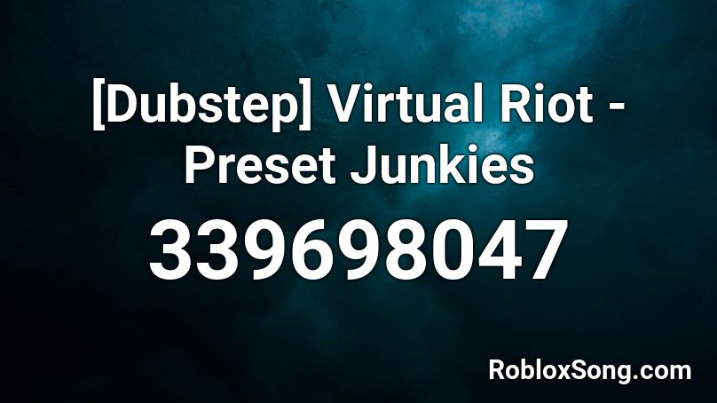 [Dubstep] Virtual Riot - Preset Junkies Roblox ID