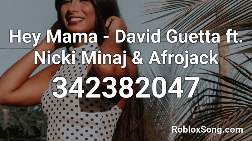 Hey Mama David Guetta Ft Nicki Minaj Afrojack Roblox Id Roblox Music Codes - roblox hey mama song id
