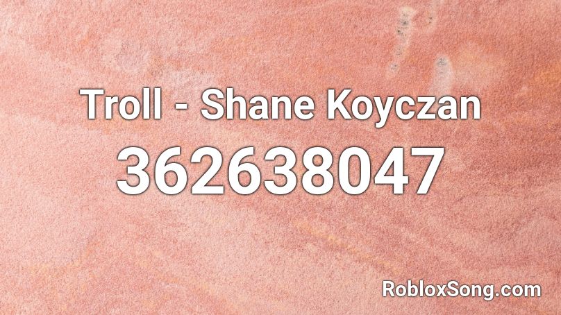Troll - Shane Koyczan Roblox ID