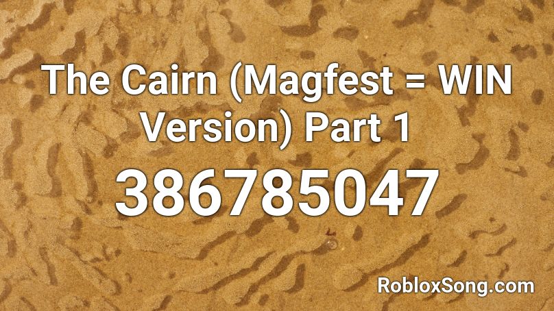 The Cairn (Magfest = WIN Version) Part 1 Roblox ID