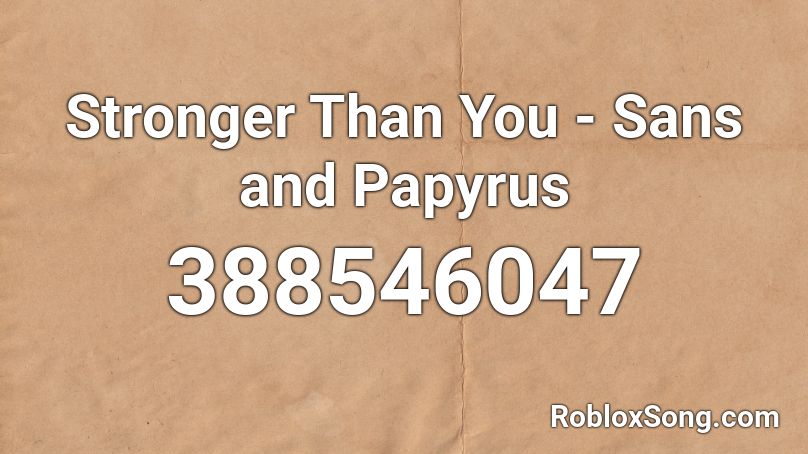 Stronger Than You - Sans and Papyrus Roblox ID