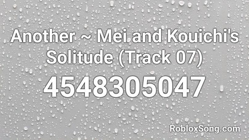 Another ~ Mei and Kouichi's Solitude (Track 07) Roblox ID