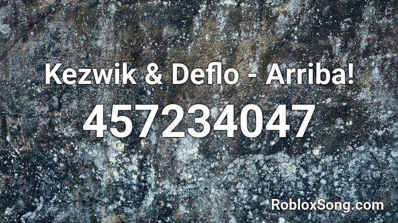  Kezwik & Deflo - Arriba!  Roblox ID