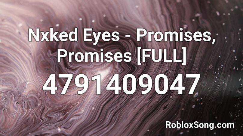 Nxked Eyes - Promises, Promises [FULL] Roblox ID