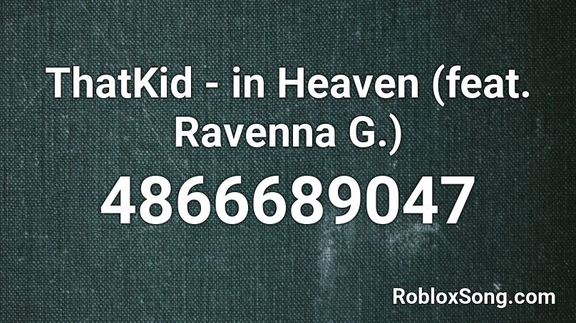 ThatKid - in Heaven (feat. Ravenna G.) Roblox ID