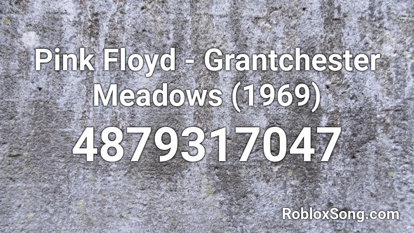 Pink Floyd - Grantchester Meadows (1969) Roblox ID