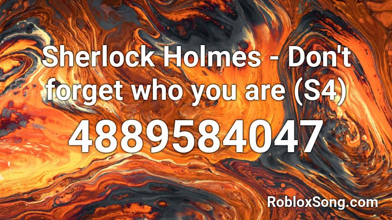 Sherlock Holmes - Don't forget who you are (S4) Roblox ID
