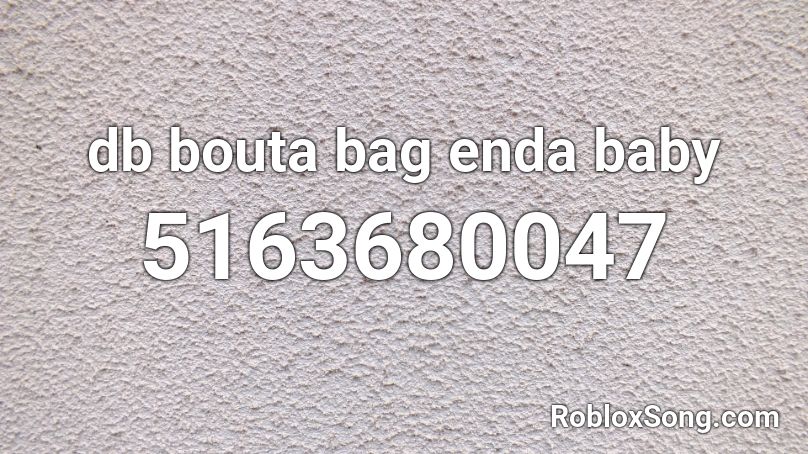Db Bouta Bag Enda Baby Roblox Id Roblox Music Codes - glock baby roblox id