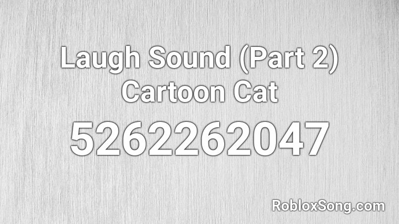 Laugh Sound (Part 2) Cartoon Cat Roblox ID