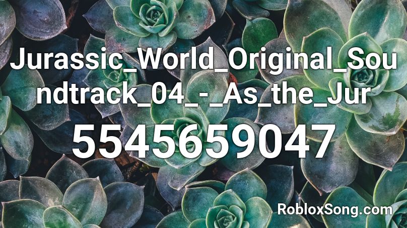 Jurassic_World_Original_Soundtrack_04_-_As_the_Jur Roblox ID
