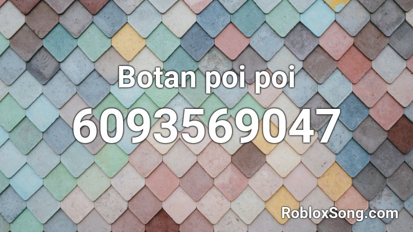 Botan poi poi Roblox ID