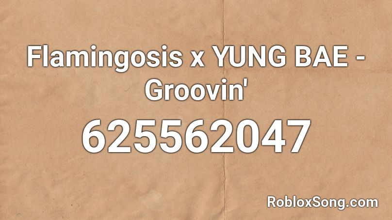 Flamingosis x YUNG BAE - Groovin' Roblox ID
