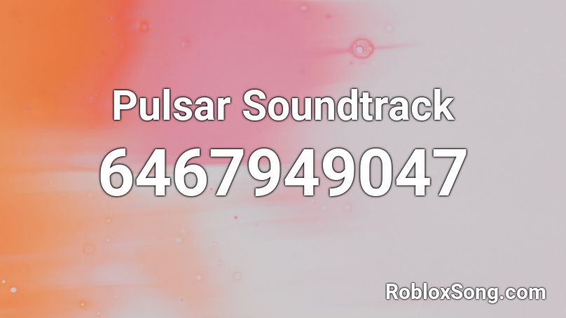 Pulsar Soundtrack Roblox ID