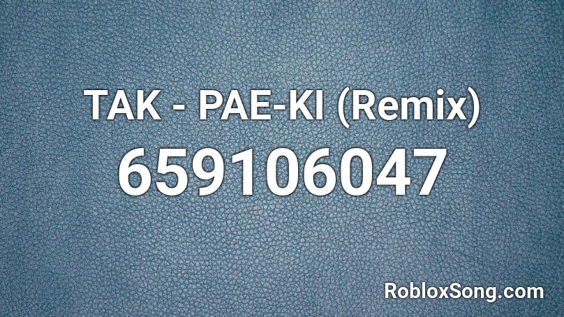 TAK - PAE-KI (Remix) Roblox ID