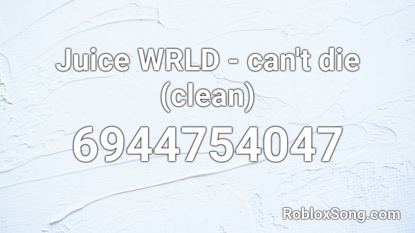 Juice WRLD - can't die (clean) Roblox ID