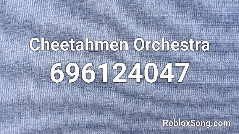 Cheetahmen Orchestra Roblox ID