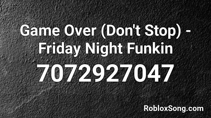 Game Over (Don't Stop) - Friday Night Funkin' Roblox ID