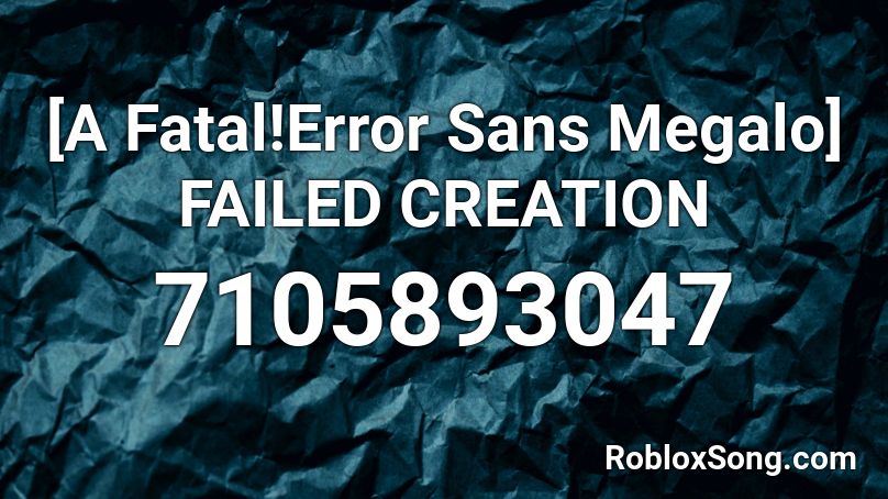 [A Fatal!Error Sans Megalo] FAILED CREATION  Roblox ID