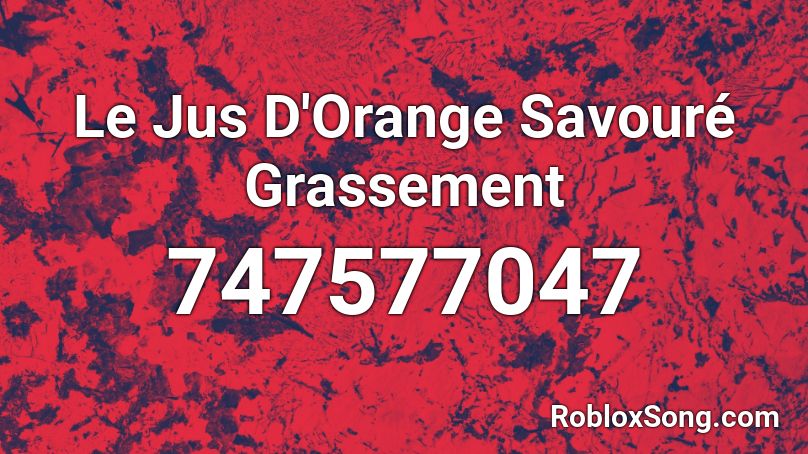 Le Jus D'Orange Savouré Grassement Roblox ID