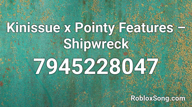 Kinissue x Pointy Features – Shipwreck Roblox ID