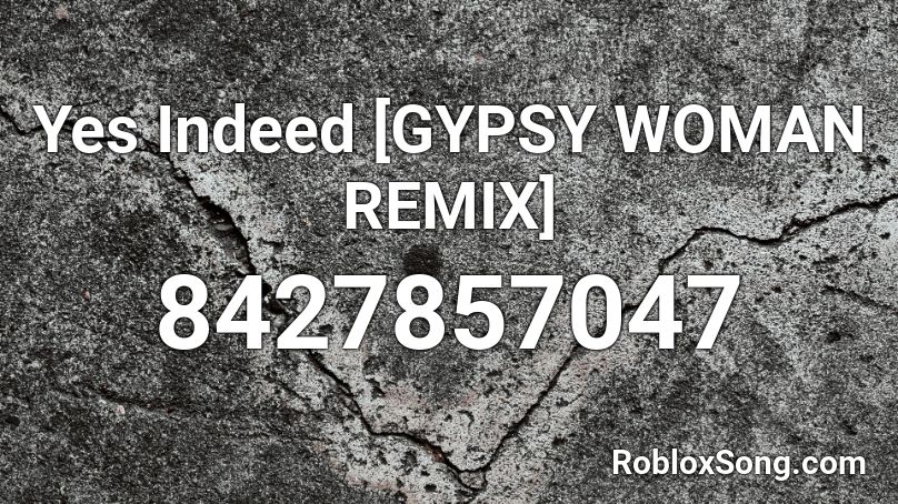 Yes Indeed [GYPSY WOMAN REMIX] Roblox ID
