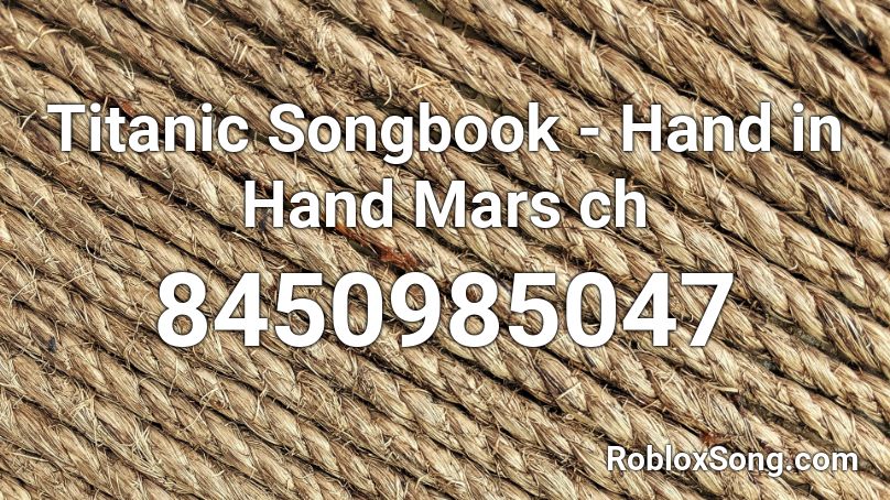Titanic Songbook - Hand in Hand Mars ch Roblox ID